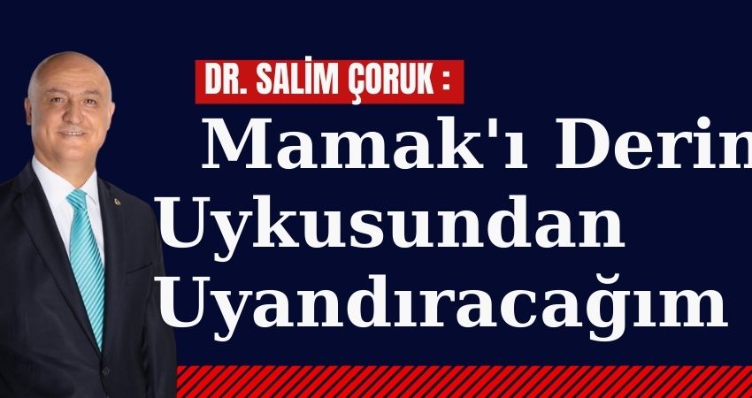 Dr.Salim ÇORUK: Mamak'ı Derin Uykusundan Uyandıracağım