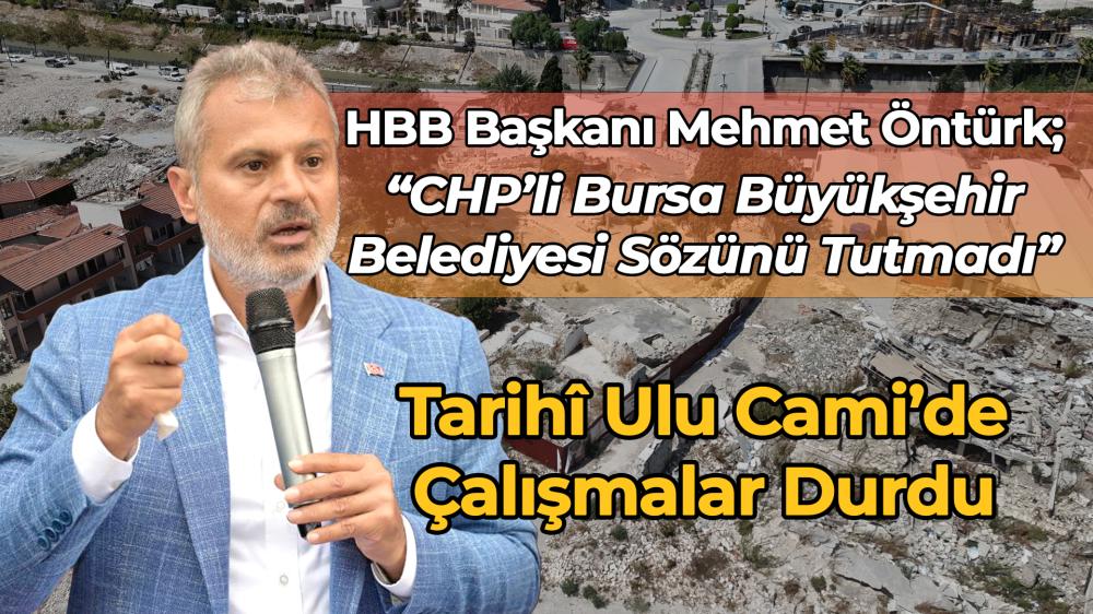 Tarihî Ulu Cami’de Çalışmalar Durdu: Hatay Büyükşehir Belediye Başkanı Öntürk’ten Sert Tepki