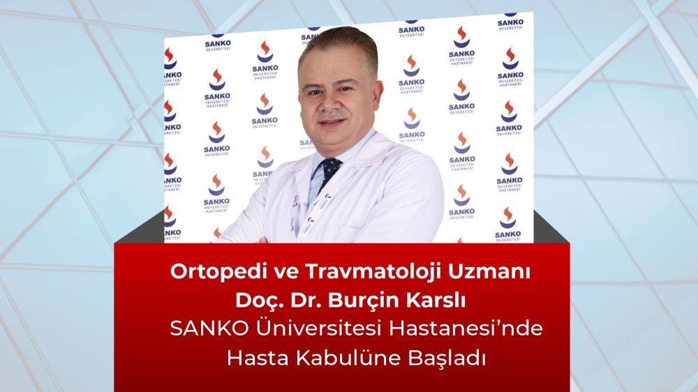 DOÇ. DR. BURÇİN KARSLI SANKO ÜNİVERSİTESİ HASTANESİ’NDE GÖREVE BAŞLADI