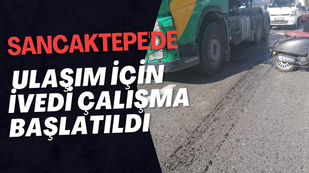 Sancaktepe’de Ulaşım İçin İvedi Çalışma Başlatıldı