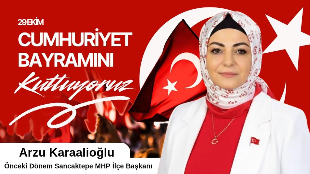 Sancaktepe Önceki  Dönem MHP İlçe Başkanı Arzu Karaalioğlu ndan Cumhuriyet Bayramı Mesajı
