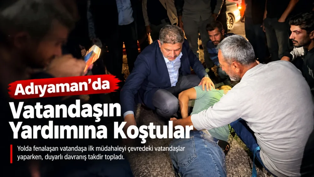 ADIYAMAN’DA KAZAYI GÖREN VALİ VE MİLLETVEKİLİ YARALI YAYAYA YARDIM ETTİ