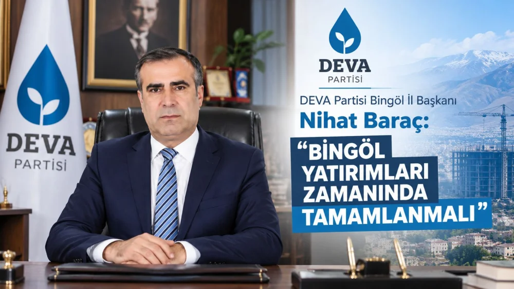 BARAÇ: BİNGÖL YATIRIMLARI ZAMANINDA TAMAMLANMALI